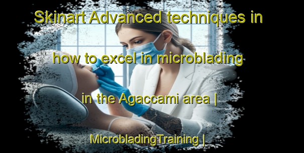 Skinart Advanced techniques in how to excel in microblading in the Agaccami area | MicrobladingTraining | MicrobladingClasses | SkinartTraining-Turkey